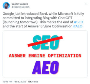 A screenshot of a Tweet from Sachin Ganesh starting that Mircosoft Bing using ChatGPT and Google Bard using AI chatbots will change be the end of search engine optimization SEO and be the beginning of answer engine optimization or AEO thanks to artificial intelligence 